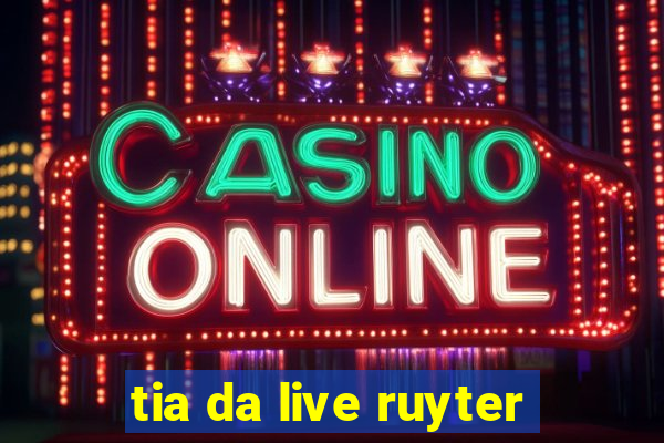 tia da live ruyter